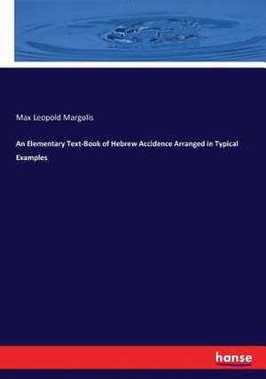 An Elementary Text-Book of Hebrew Accidence Arranged in Typical Examples de Max Leopold Margolis