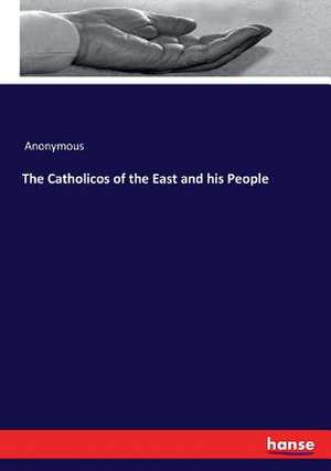 The Catholicos of the East and his People de Anonymous