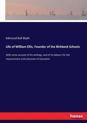 Life of William Ellis, Founder of the Birkbeck Schools de Edmund Kell Blyth