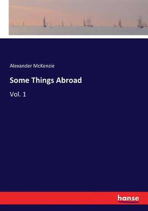 Some Things Abroad de Alexander Mckenzie