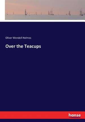 Over the Teacups de Oliver Wendell Holmes