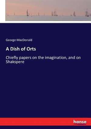 A Dish of Orts de George Macdonald