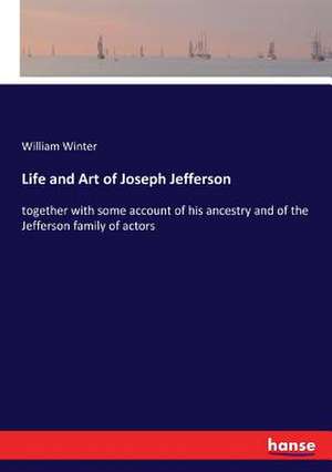 Life and Art of Joseph Jefferson de William Winter