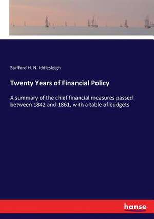 Twenty Years of Financial Policy de Stafford H. N. Iddlesleigh