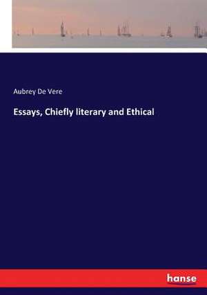 Essays, Chiefly literary and Ethical de Aubrey De Vere