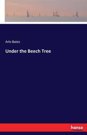 Under the Beech Tree de Arlo Bates