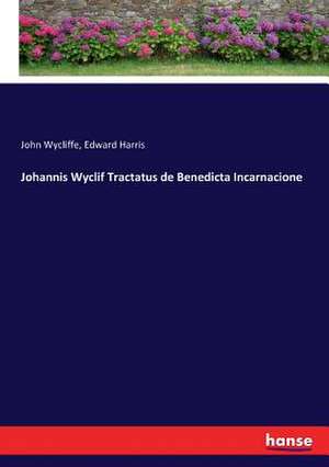 Johannis Wyclif Tractatus de Benedicta Incarnacione de John Wycliffe