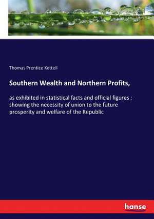 Southern Wealth and Northern Profits, de Thomas Prentice Kettell