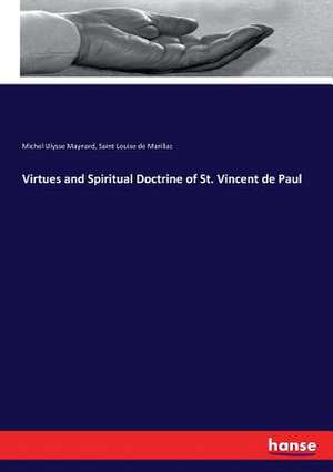 Virtues and Spiritual Doctrine of St. Vincent de Paul de Michel Ulysse Maynard