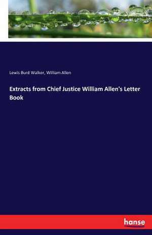 Extracts from Chief Justice William Allen's Letter Book de Lewis Burd Walker