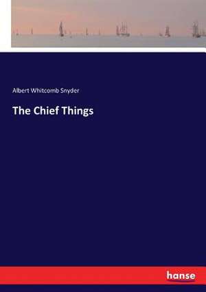 The Chief Things de Albert Whitcomb Snyder