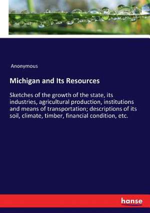 Michigan and Its Resources de Anonymous