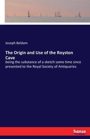 The Origin and Use of the Royston Cave de Joseph Beldam