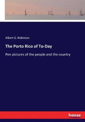 The Porto Rico of To-Day de Albert G. Robinson