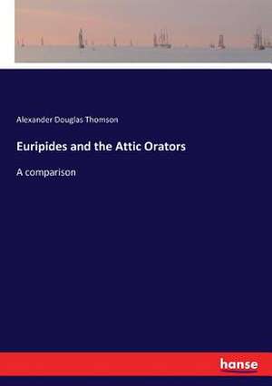 Euripides and the Attic Orators de Alexander Douglas Thomson