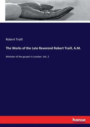 The Works of the Late Reverend Robert Traill, A.M. de Robert Traill