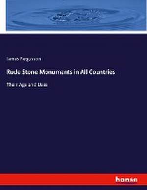 Rude Stone Monuments in All Countries de James Fergusson