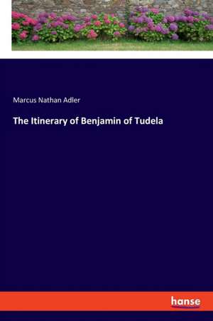 The Itinerary of Benjamin of Tudela de Marcus Nathan Adler