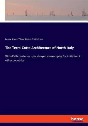 The Terra-Cotta Architecture of North Italy de Ludwig Gruner