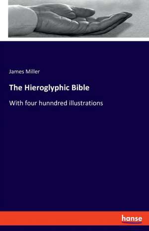 The Hieroglyphic Bible de James Miller