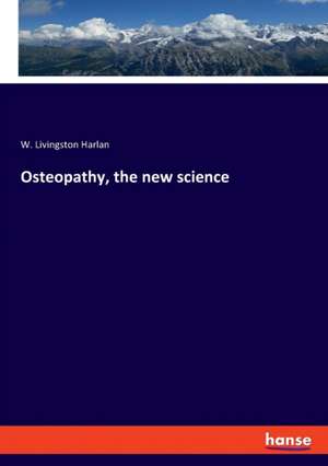 Osteopathy, the new science de W. Livingston Harlan