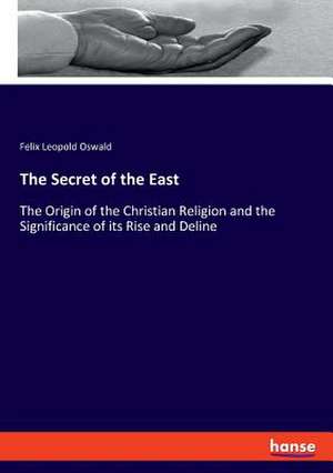 The Secret of the East de Felix Leopold Oswald