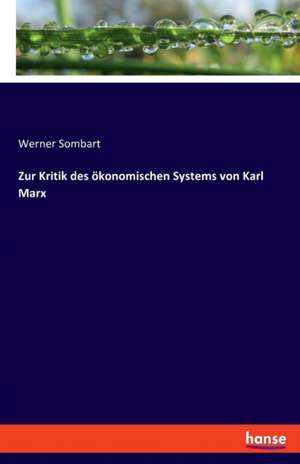 Zur Kritik des ökonomischen Systems von Karl Marx de Werner Sombart