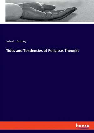 Tides and Tendencies of Religious Thought de John L. Dudley