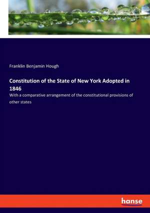 Constitution of the State of New York Adopted in 1846 de Franklin Benjamin Hough