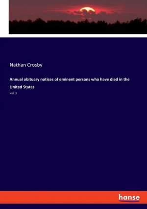 Annual obituary notices of eminent persons who have died in the United States de Nathan Crosby