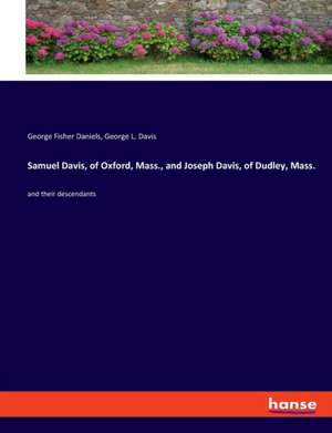 Samuel Davis, of Oxford, Mass., and Joseph Davis, of Dudley, Mass. de George Fisher Daniels