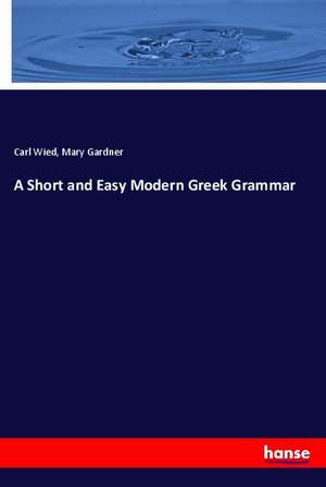 A Short and Easy Modern Greek Grammar de Carl Wied