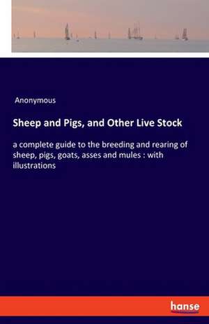 Sheep and Pigs, and Other Live Stock de Anonymous