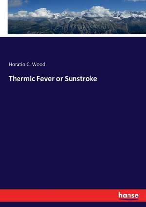 Thermic Fever or Sunstroke de Horatio C. Wood