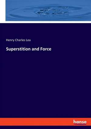 Superstition and Force de Henry Charles Lea