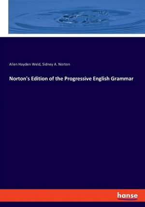 Norton's Edition of the Progressive English Grammar de Allen Hayden Weld