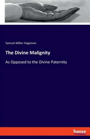 The Divine Malignity de Samuel Miller Hageman