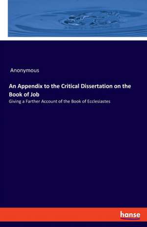 An Appendix to the Critical Dissertation on the Book of Job de Anonymous