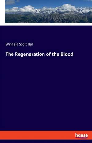 The Regeneration of the Blood de Winfield Scott Hall