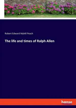 The life and times of Ralph Allen de Robert Edward Myhill Peach