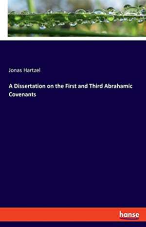 A Dissertation on the First and Third Abrahamic Covenants de Jonas Hartzel