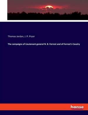 The campaigns of Lieutenant general N. B. Forrest and of Forrest's Cavalry de Thomas Jordan