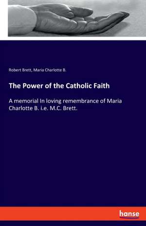 The Power of the Catholic Faith de Robert Brett