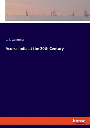 Acorss India at the 20th Century de L. E. Guinness