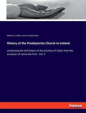 History of the Presbyterian Church in Ireland de William D. Killen