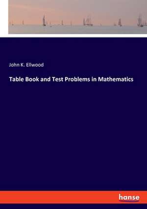 Table Book and Test Problems in Mathematics de John K. Ellwood