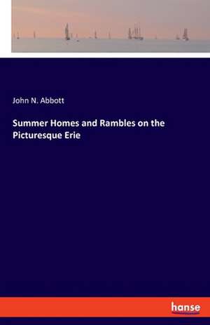 Summer Homes and Rambles on the Picturesque Erie de John N. Abbott