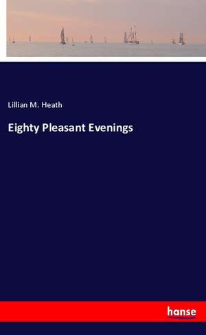 Eighty Pleasant Evenings de Lillian M. Heath