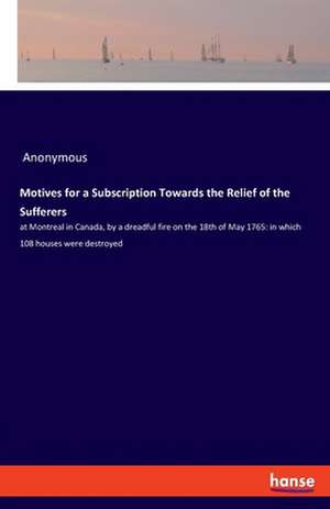 Motives for a Subscription Towards the Relief of the Sufferers de Anonymous