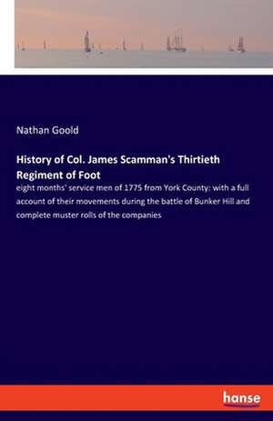 History of Col. James Scamman's Thirtieth Regiment of Foot de Nathan Goold